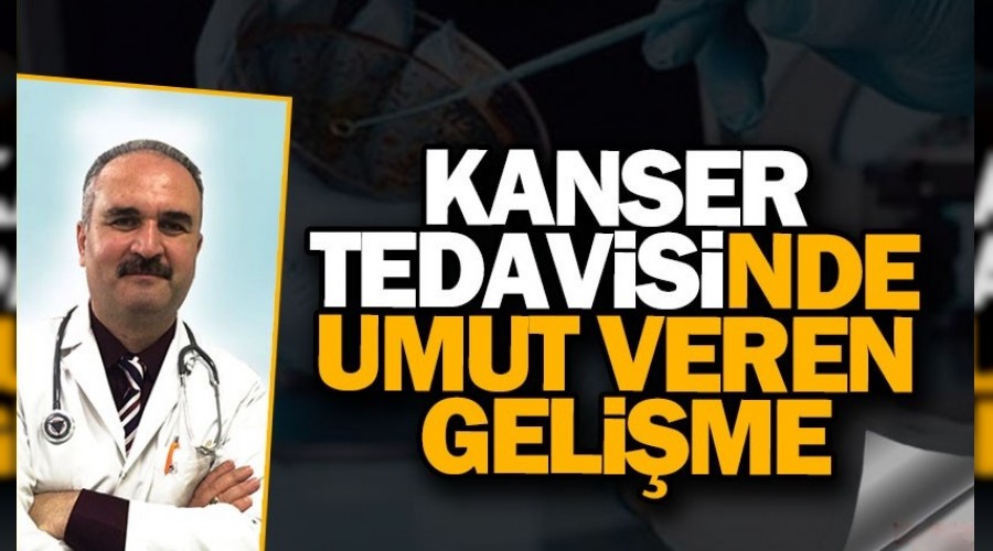 Kanser tedavisinde umut veren gelimeler