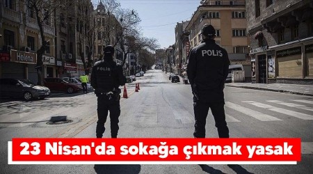 23 Nisan'da sokaa kmak yasak