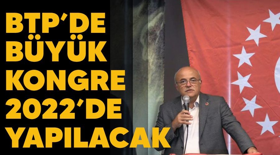 BTPde byk kongre 2022de yaplacak